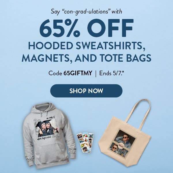 Say 'con-grad-ulations' with 65% OFF HOODED SWEATSHIRTS, MAGNETS, AND TOTE BAGS | Code 65GIFTMY | Ends 5/7.* | SHOP NOW