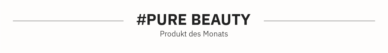 Produkt des Monats: Pure Beauty