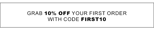 Grab 10% off your first order with code FIRST10