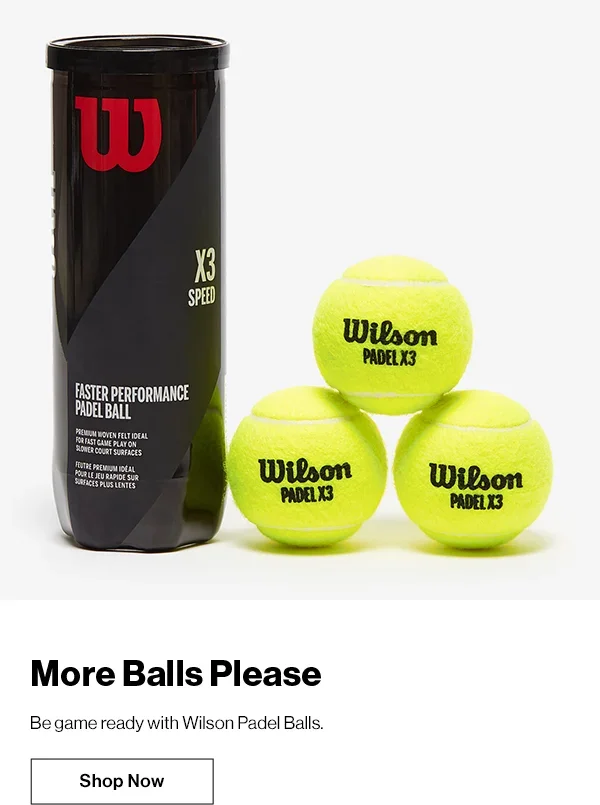 More Balls Please. Be game ready with Wilson Padel Balls.