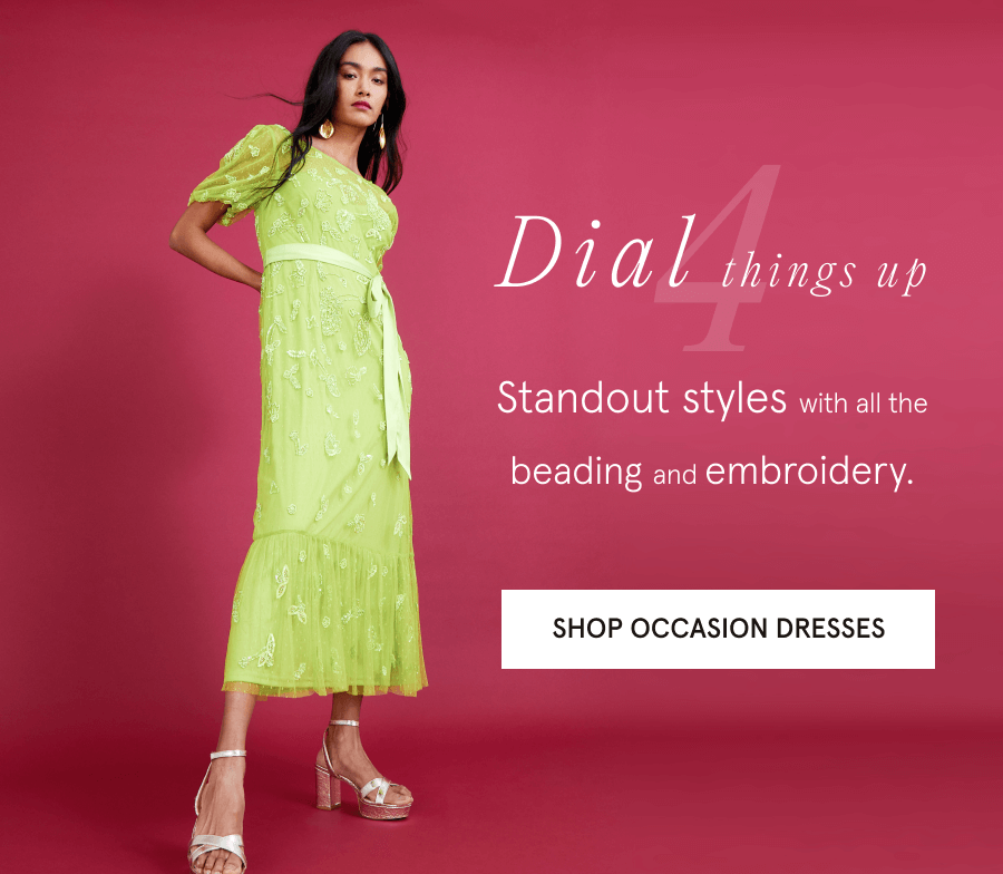 4. Dial things up Standout styles with all the beading and embroidery SHOP OCCASION DRESSES
