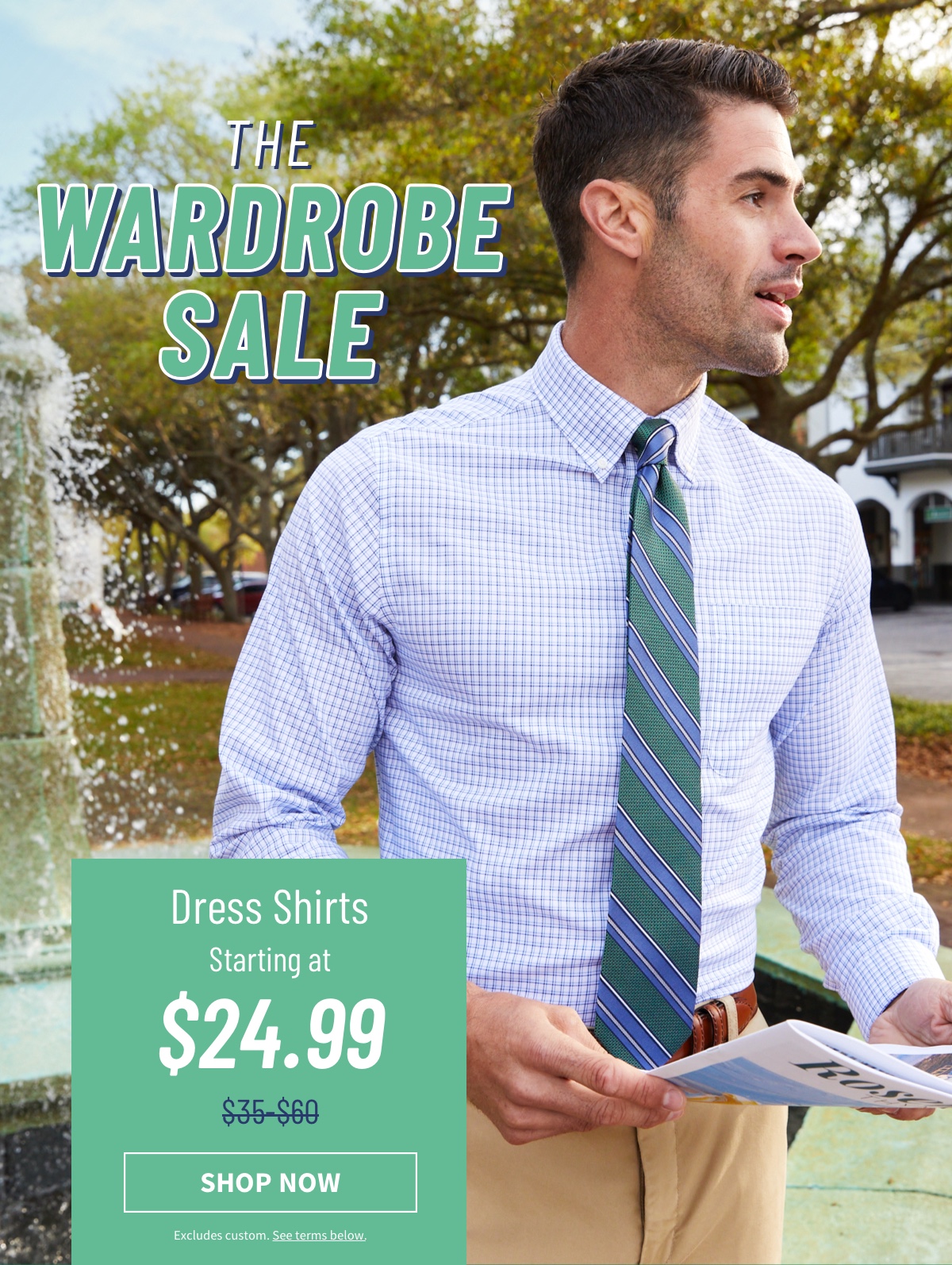 JoS A. Bank Our Wardrobe Sale Event starts now! Get Dress Shirts starting at 24.99. Milled