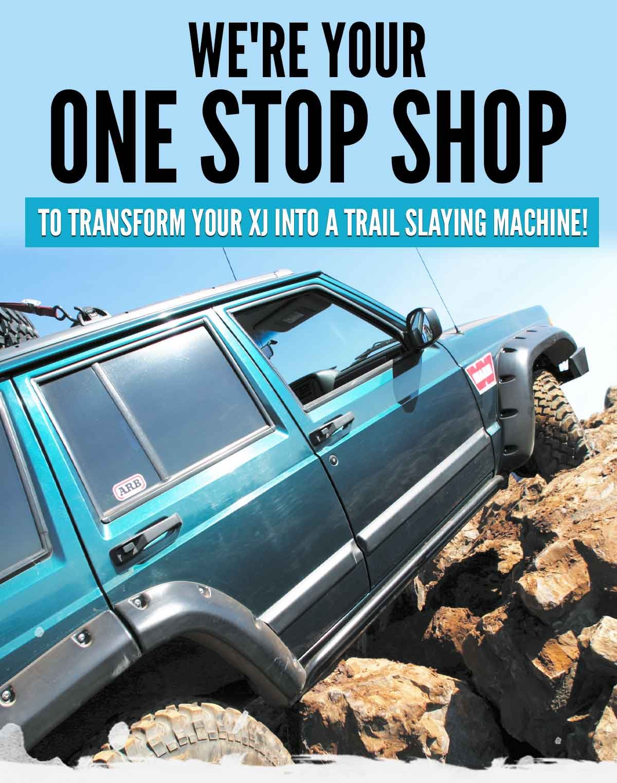 We're Your One Stop Shop To Transform Your XJ Into A Trail Slaying Machine!
