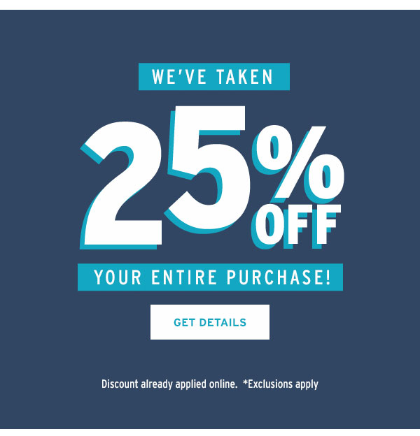 we've taken 25% Off Your entire purchase - Click to Get Details