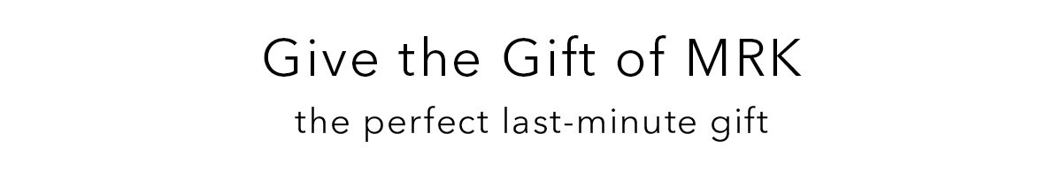 Give the Gift of MRK the perfect last-minute gift