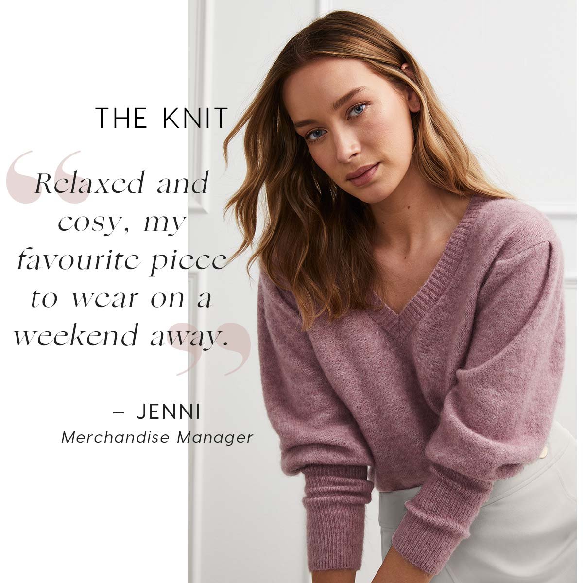 The Knit. Relaxed and cosy, my favourite piece to wear on a weekend away.