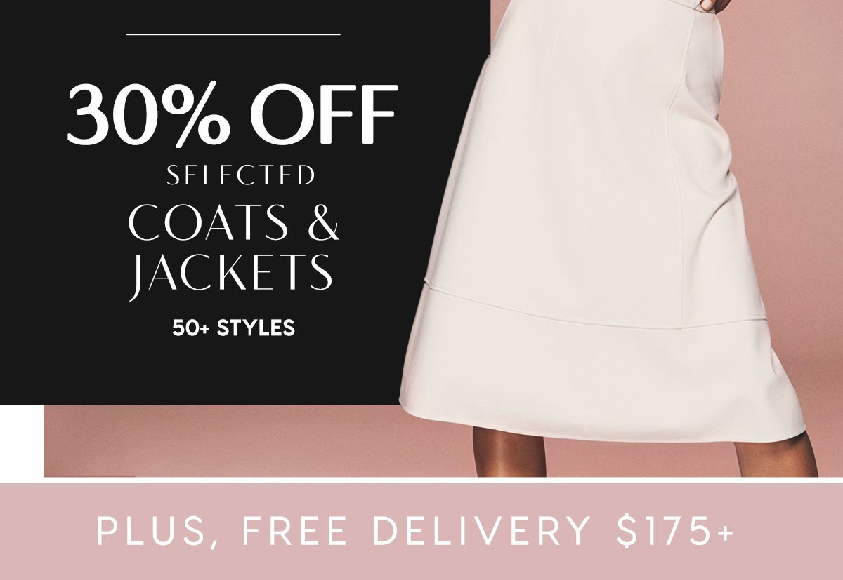 30% Off Selected Coats & Jackets. 50+ Styles. Plus, Free Delivery $175+