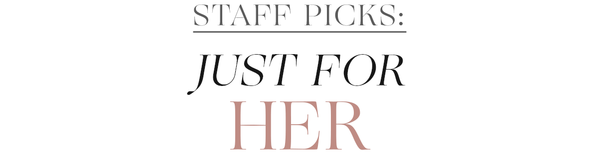 Staff Picks: Just For Her.