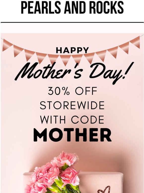  Happy Mothers Day! 30 % OFF STOREWIDE