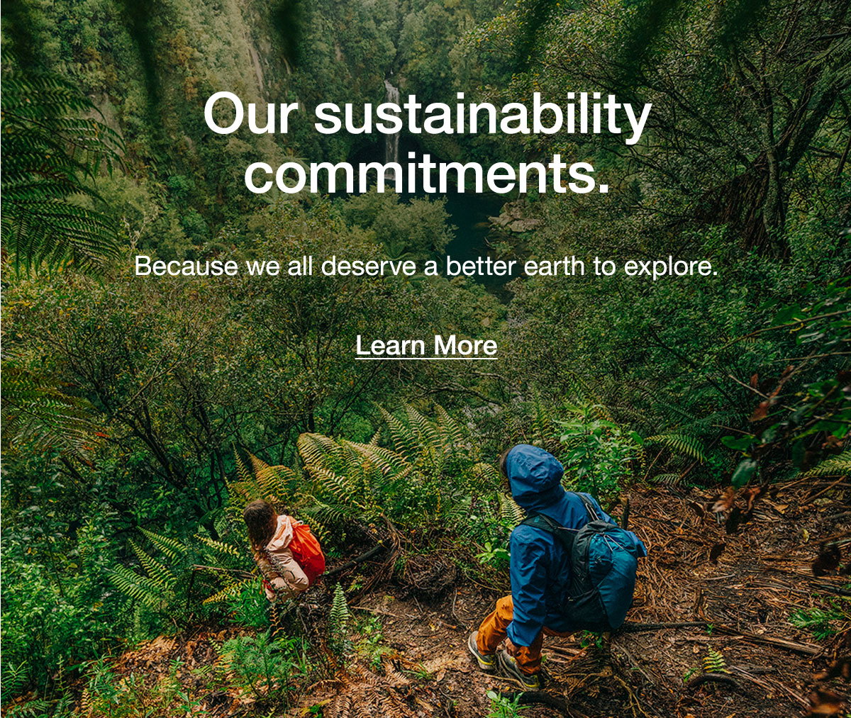 Our sustainability commitments. Because we all deserve a better earth to explore. Learn More