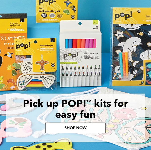 Pick up POP! kits for easy fun. SHOP NOW. 