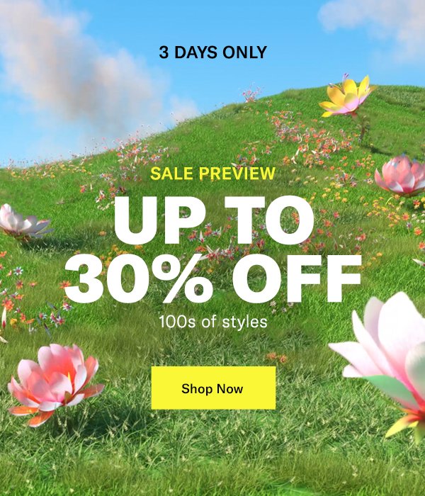 3 Days Only - Sale Preview - Up to 40% Off 100s of Styles