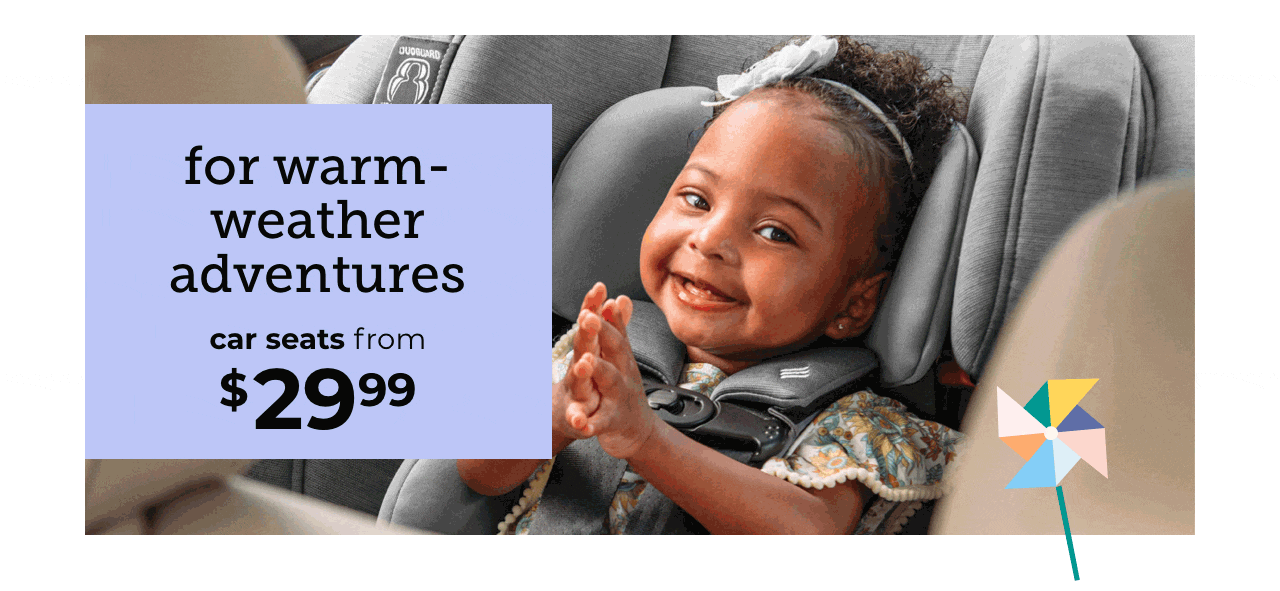 for warm-weather adventures  car seats from $29.99