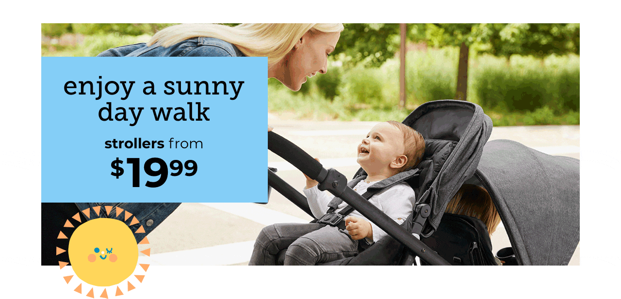 enjoy a sunny day walk. strollers from $19.99