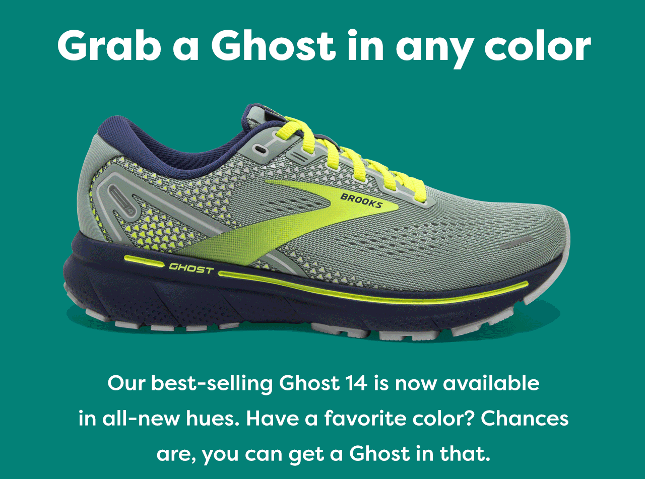 Brooks Running Get allnew colors for the Ghost 14. Milled