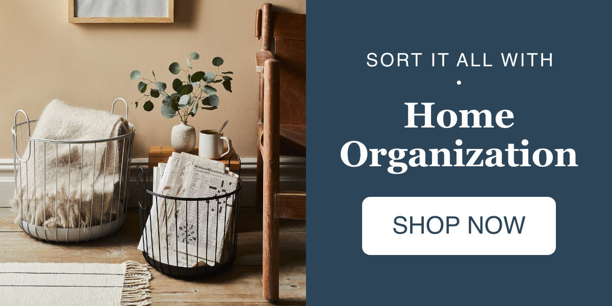 Sort it all with Home Organization. Shop Now 