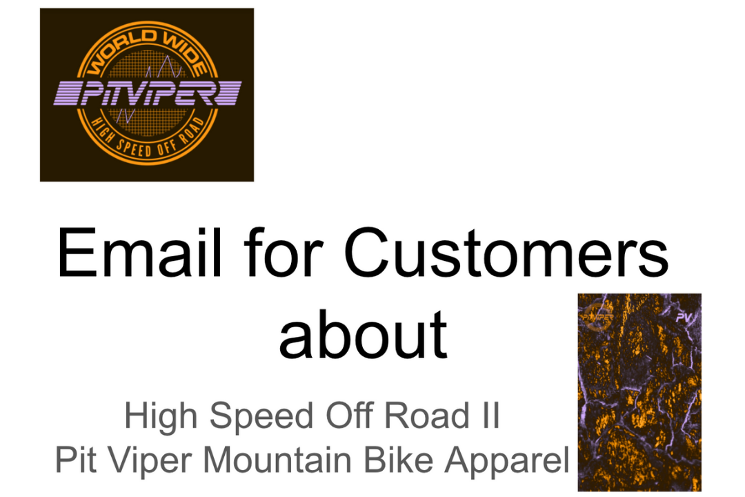 email for customers about high speed off road ii pit viper mountain biker apparel