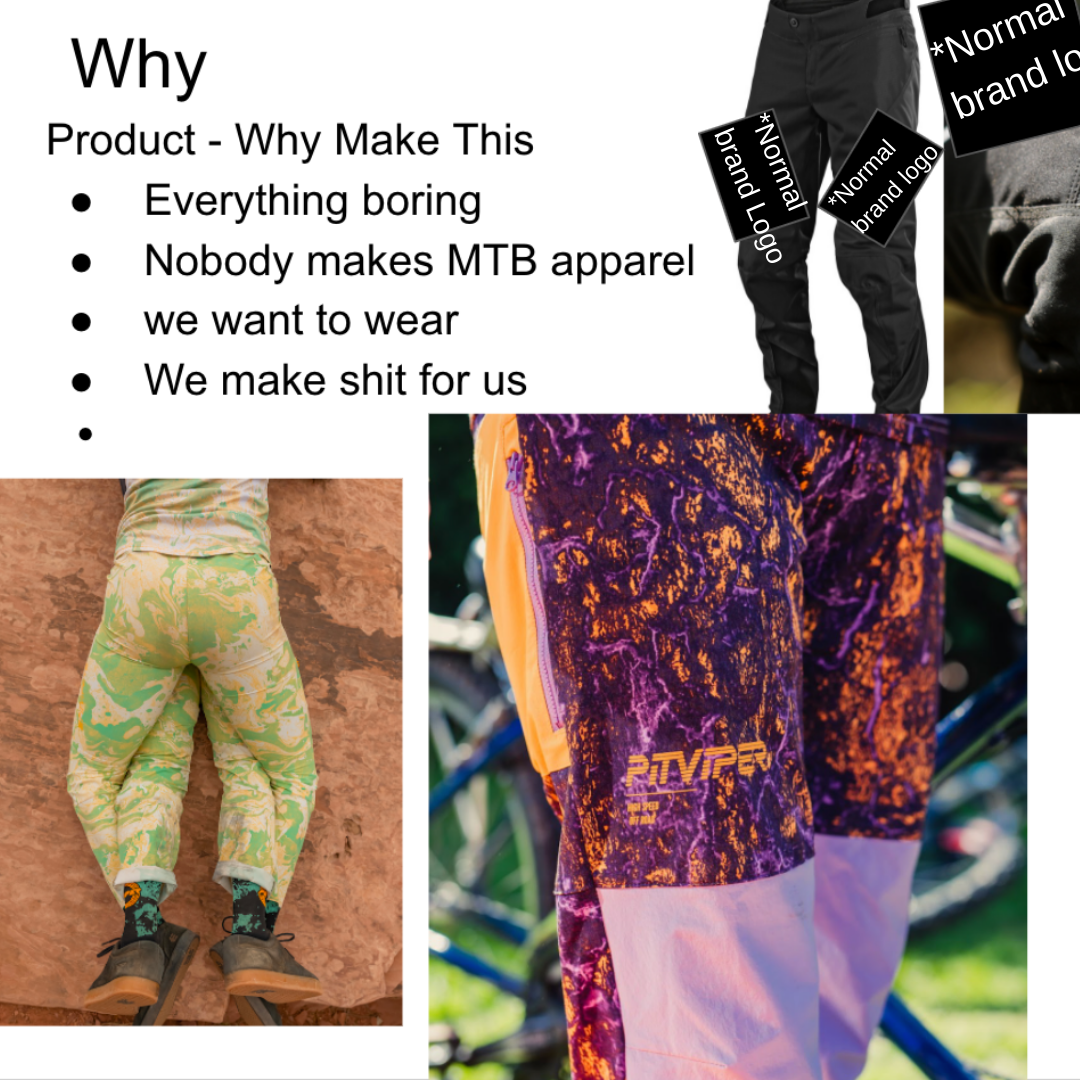 why make? everything boring. nobody makes mtb apparel we want to wear.