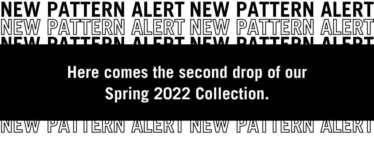 Here comes the second drop of our Spring 2022 Collection. 