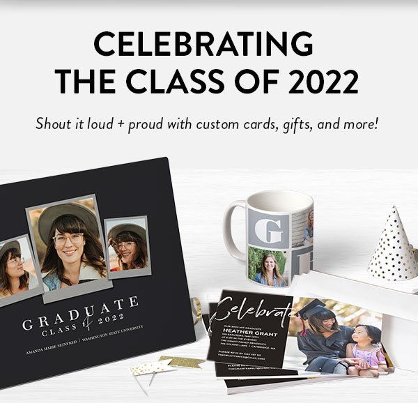 CELEBRATING THE CLASS OF 2022 | Shout it loud + proud with custom cards, gifts, and more!
