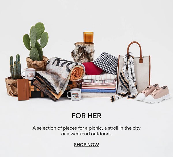 For her: a selection of pieces for a picnic, a stroll in the city or a weekend outdoors. Shop now.
