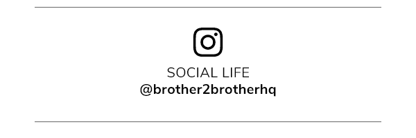 Social life, @brother2brotherhq