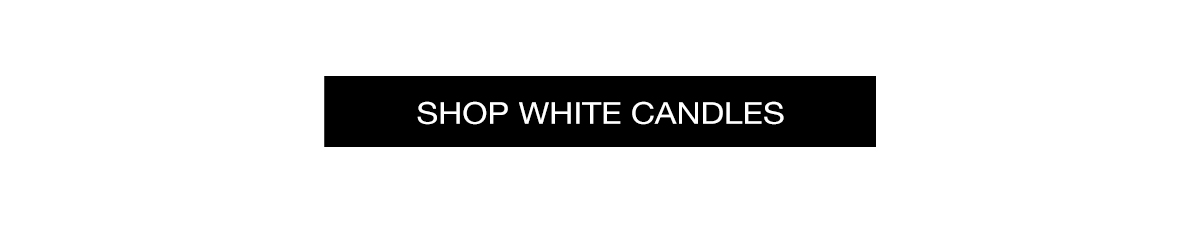SHOP WHITE CANDLES >