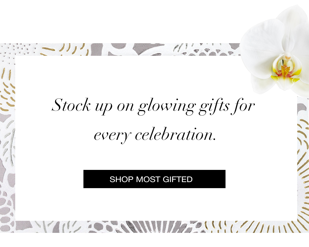 Stock up on glowing gifts for every celebration. SHOP MOST GIFTED >