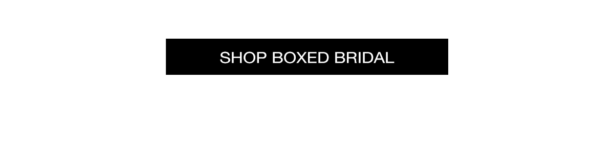 SHOP BOXED BRIDAL >