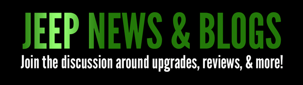 JEEP NEWS & BLOGS Join the discussion around upgrades, reviews, & more!