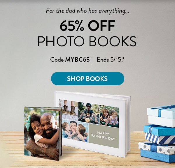 For the dad who has everything… | 65% OFF PHOTO BOOKS | Code MYBC65 | Ends 5/15.* | SHOP BOOKS