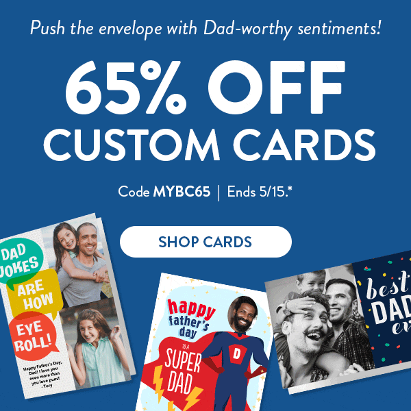 Push the envelope with Dad-worthy sentiments! | 65% OFF Custom Cards | Code MYBC65 | Ends 5/15.* | Shop Cards