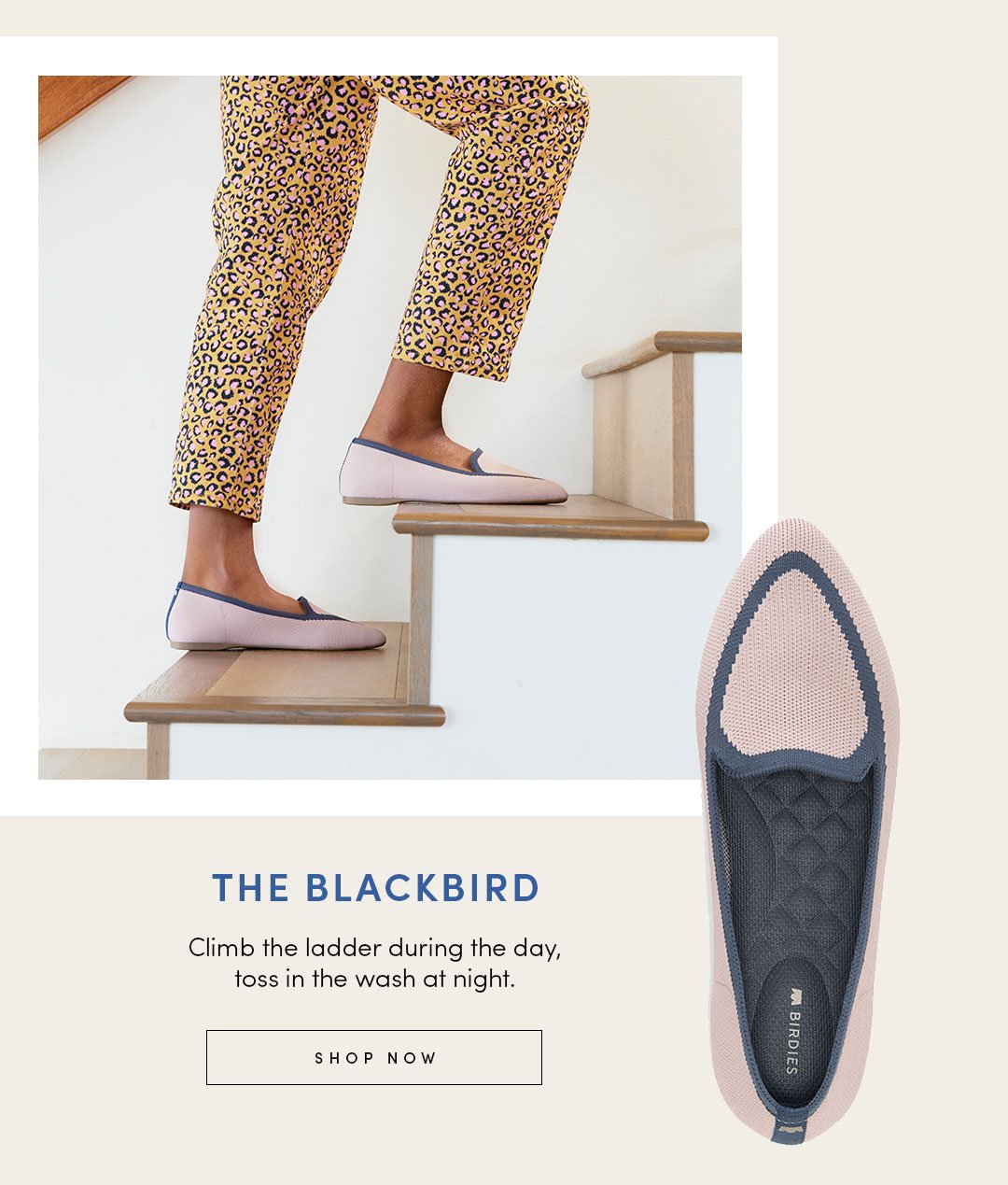 THE BLACKBIRD Climb the ladder during the day, toss in the wash at night. SHOP NOW