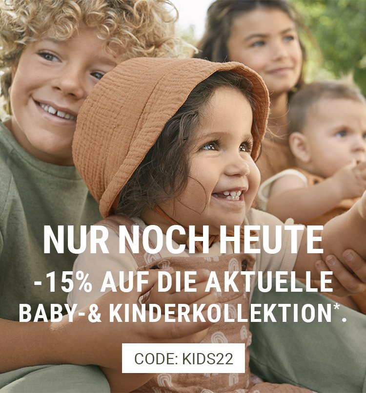 NUR NOCH HEUTE: -15% AUF DIE BABY- UND KINDERKOLLEKTION*. CODE: KIDS22