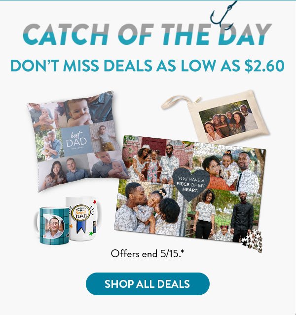 CATCH OF THE DAY DON'T MISS DEALS AS LOW AS $2.60 | Offers end 5/15.* | SHOP ALL DEALS
