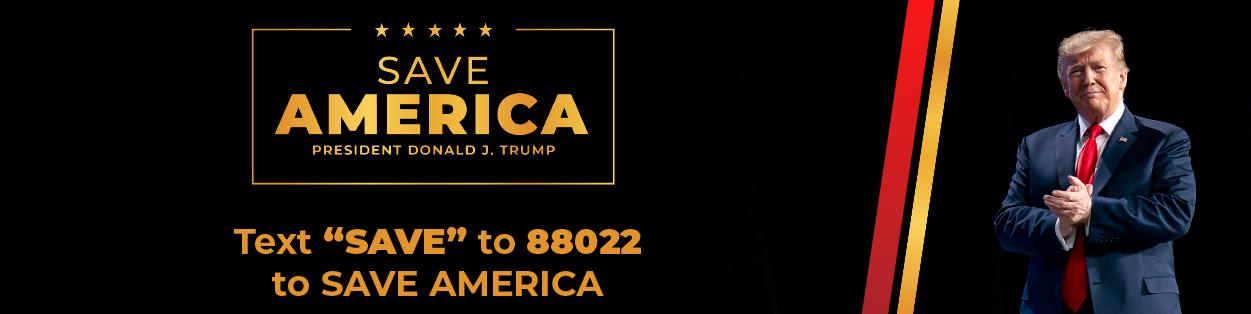 Save America President Donald J. Trump - Text "SAVE" to 88022 to Save America
