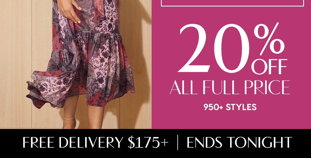 20% Off All Full Price. 900+ Styles. Free Delivery $175+ Ends Sunday