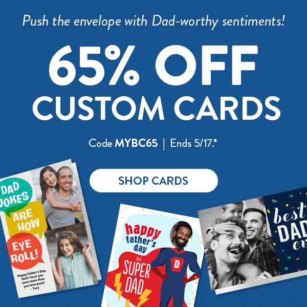 Push the envelope with Dad-worthy sentiments! | 65% OFF Custom Cards | Code MYBC65 | Ends 5/17.* | Shop Cards