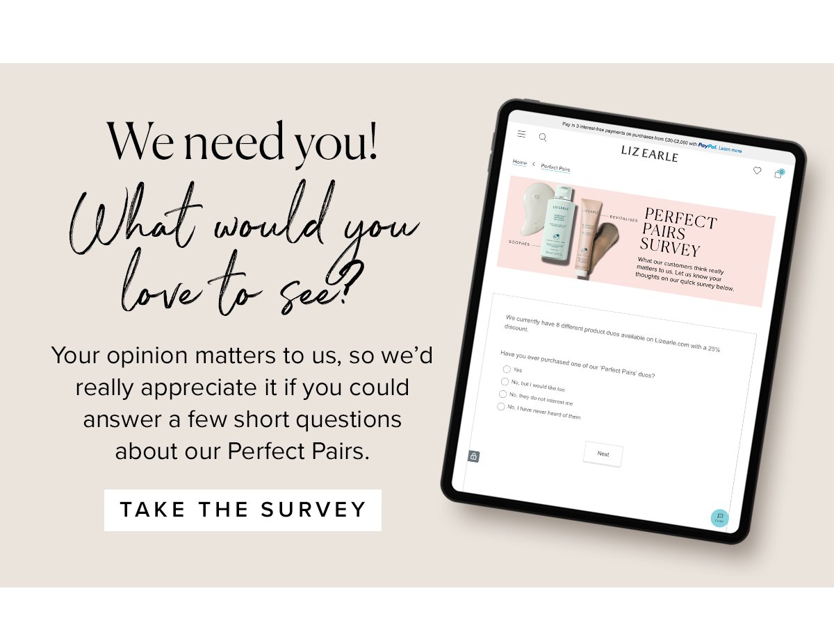 We need you!
What would you love to see?
Your opinion matters to us,
so we’d really appreciate it
if you could answer a few
short questions about our Perfect Pairs.

							TAKE THE SURVEY >>
