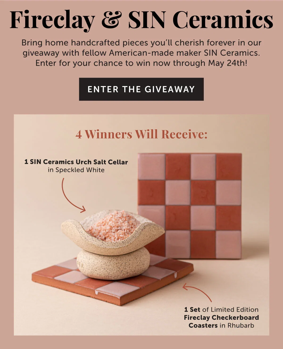 Enter the Fireclay x SIN Ceramics Handmade Giveaway now through May 24th! 4 Winners Will Receive: 1 Set of Limited Edition Fireclay Tile Checkerboard Coasters in Rhubarb, 1 SIN Urch Salt Cellar in Speckled White