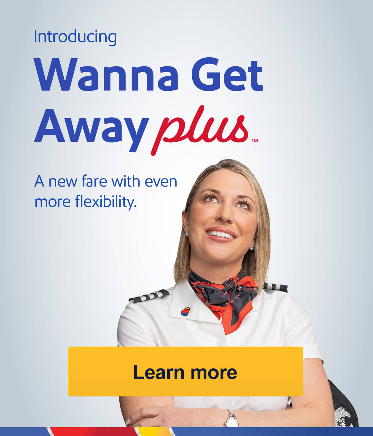  Introducing Wanna Get Away plusTM A new fare with even more flexibility. [Learn more]