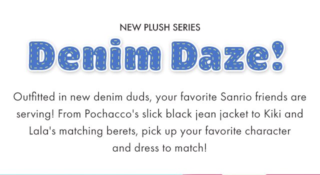 New Plush Series Denim Daze!