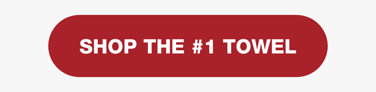 [SHOP THE #1 TOWEL]