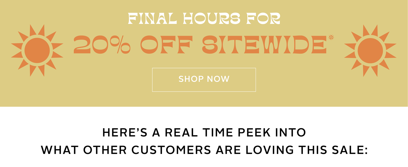 FINAL HOURS FOR 20% OFF SITEWIDE 