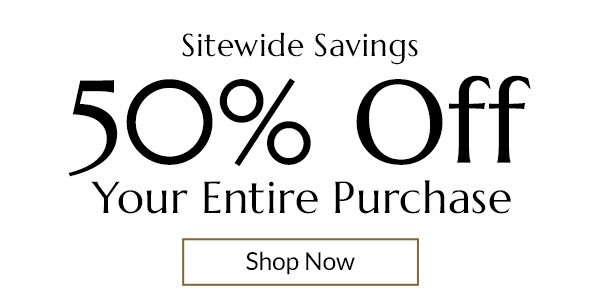 Take 50% Off Your Entire Purchase: Shop Now