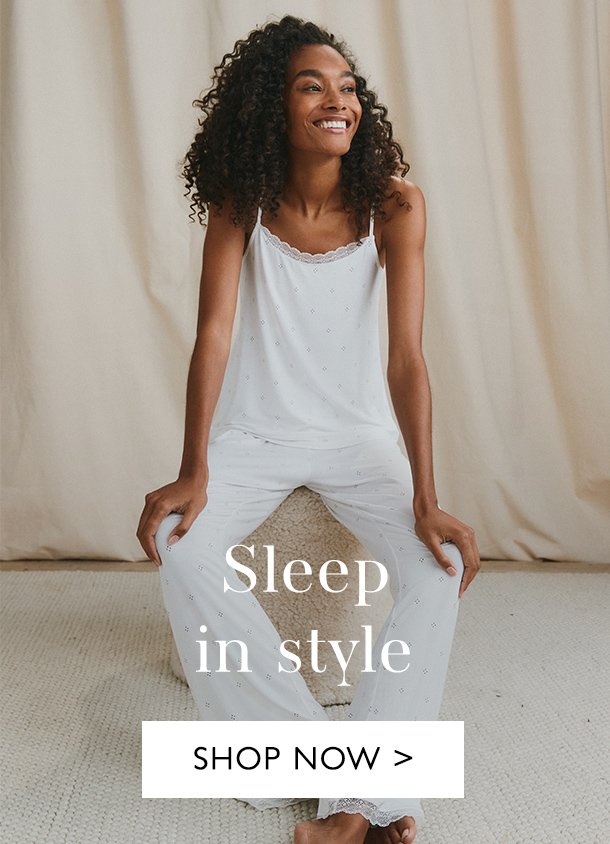 Sleep in style | SHOP NOW