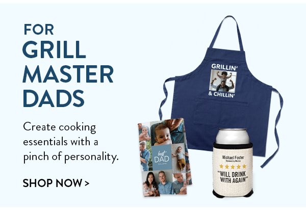 For Grill Master Dads | Create cooking essentials with a pinch of personality. | Shop Now>