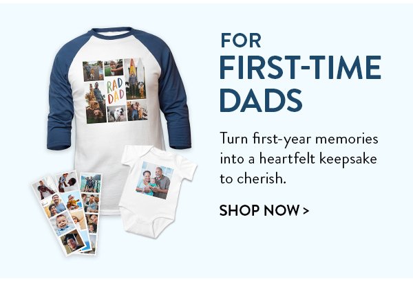For First-Time Dads | Turn first-year memories into a heartfelt keepsake to cherish. | Shop Now>