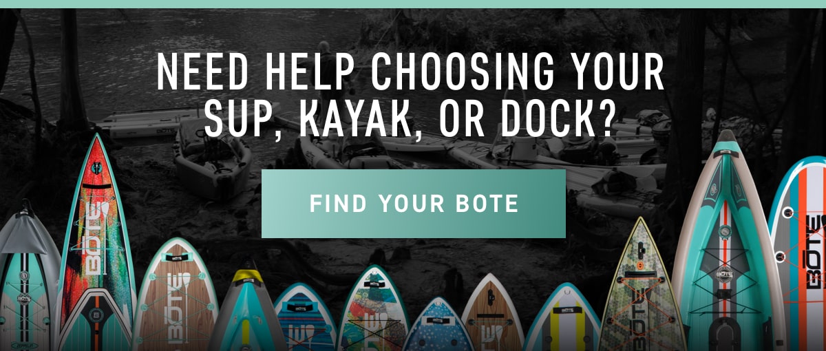 Need Help Choosing Your SUP, Kayak or Dock? Find Your BOTE