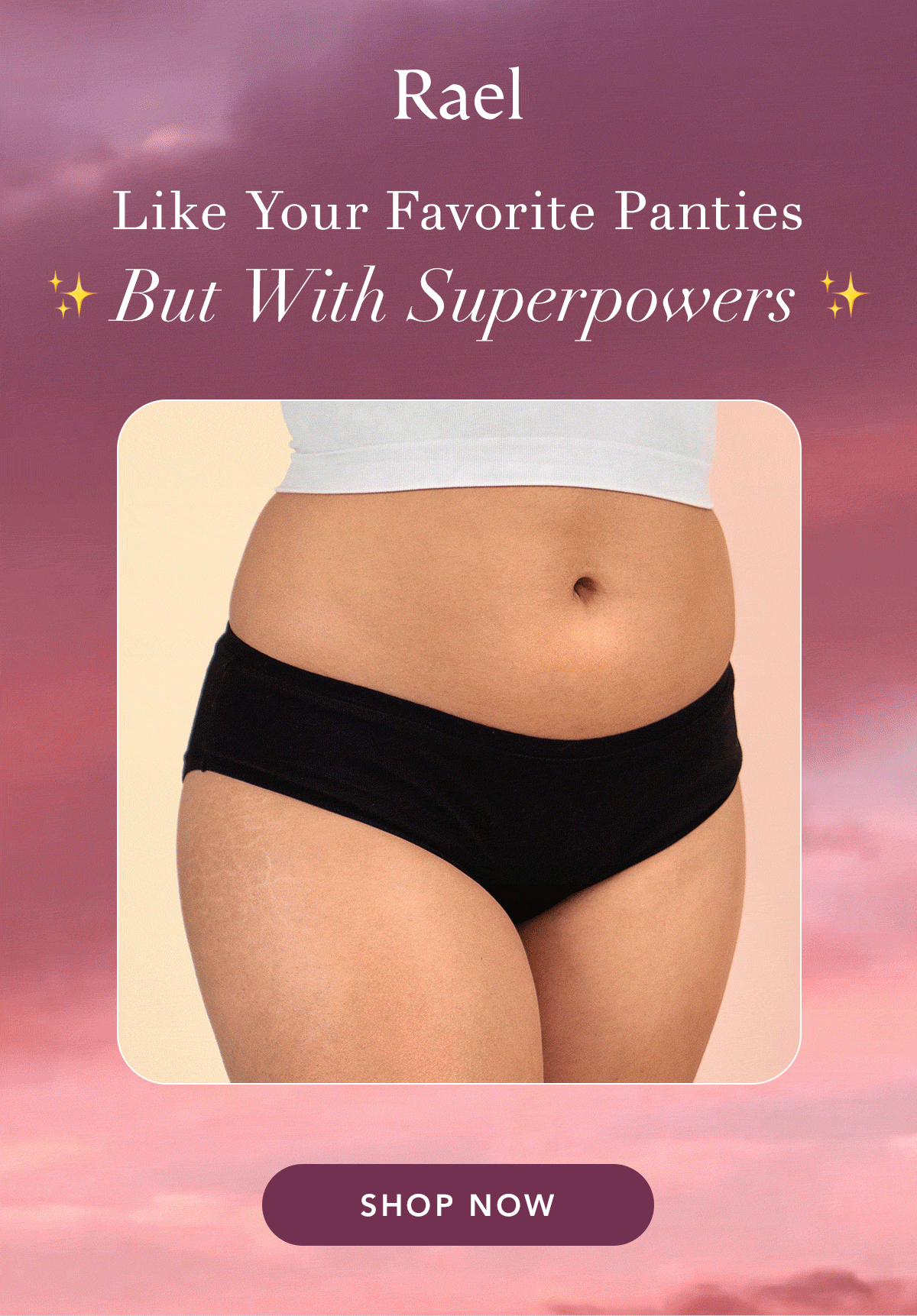 Rael: Like your favorite panties but with superpowers